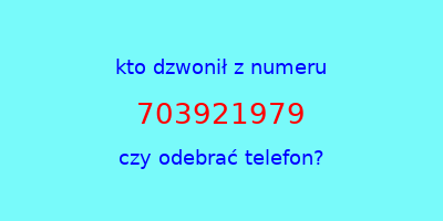 kto dzwonił 703921979  czy odebrać telefon?