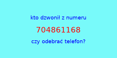 kto dzwonił 704861168  czy odebrać telefon?