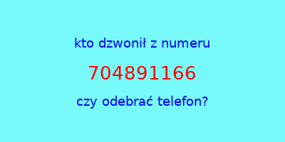 kto dzwonił 704891166  czy odebrać telefon?