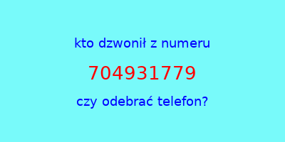 kto dzwonił 704931779  czy odebrać telefon?