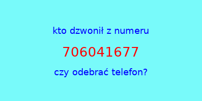 kto dzwonił 706041677  czy odebrać telefon?