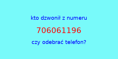 kto dzwonił 706061196  czy odebrać telefon?