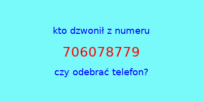 kto dzwonił 706078779  czy odebrać telefon?