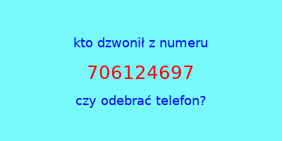 kto dzwonił 706124697  czy odebrać telefon?