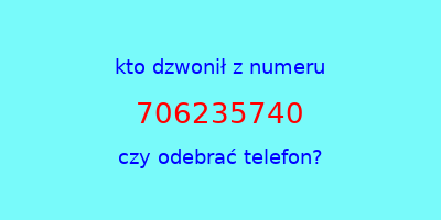 kto dzwonił 706235740  czy odebrać telefon?