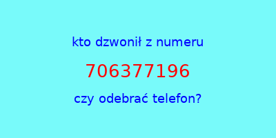 kto dzwonił 706377196  czy odebrać telefon?