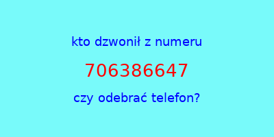 kto dzwonił 706386647  czy odebrać telefon?