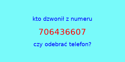 kto dzwonił 706436607  czy odebrać telefon?