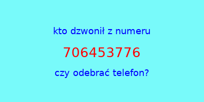 kto dzwonił 706453776  czy odebrać telefon?