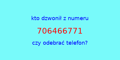 kto dzwonił 706466771  czy odebrać telefon?