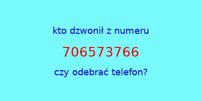 kto dzwonił 706573766  czy odebrać telefon?