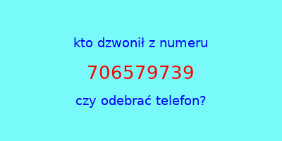 kto dzwonił 706579739  czy odebrać telefon?