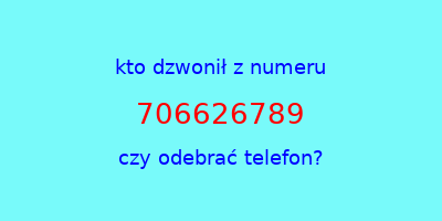 kto dzwonił 706626789  czy odebrać telefon?