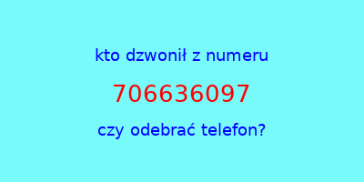 kto dzwonił 706636097  czy odebrać telefon?