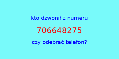 kto dzwonił 706648275  czy odebrać telefon?