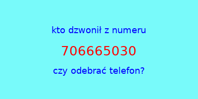 kto dzwonił 706665030  czy odebrać telefon?