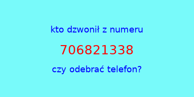 kto dzwonił 706821338  czy odebrać telefon?