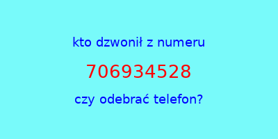 kto dzwonił 706934528  czy odebrać telefon?