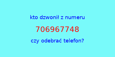 kto dzwonił 706967748  czy odebrać telefon?