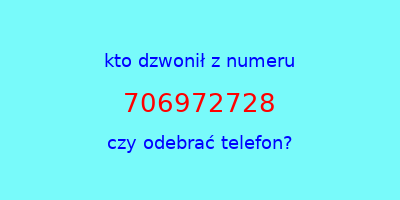 kto dzwonił 706972728  czy odebrać telefon?