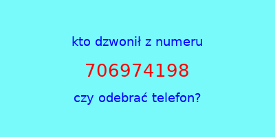 kto dzwonił 706974198  czy odebrać telefon?