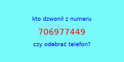 kto dzwonił 706977449  czy odebrać telefon?