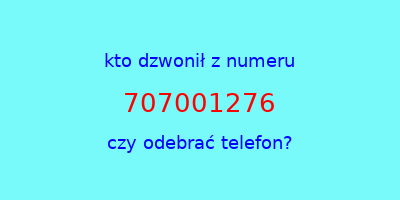 kto dzwonił 707001276  czy odebrać telefon?