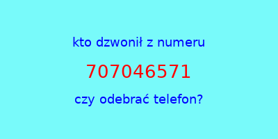 kto dzwonił 707046571  czy odebrać telefon?