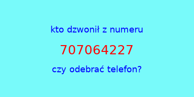 kto dzwonił 707064227  czy odebrać telefon?