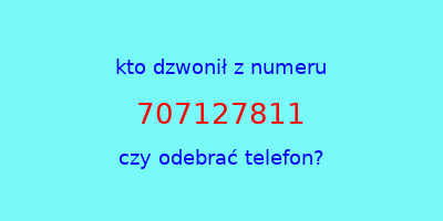 kto dzwonił 707127811  czy odebrać telefon?