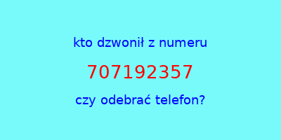 kto dzwonił 707192357  czy odebrać telefon?