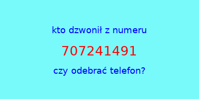 kto dzwonił 707241491  czy odebrać telefon?