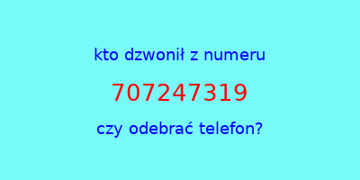 kto dzwonił 707247319  czy odebrać telefon?