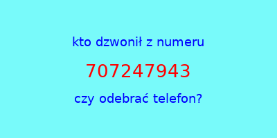 kto dzwonił 707247943  czy odebrać telefon?