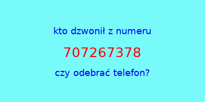 kto dzwonił 707267378  czy odebrać telefon?