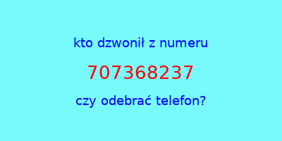 kto dzwonił 707368237  czy odebrać telefon?