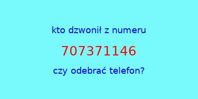 kto dzwonił 707371146  czy odebrać telefon?