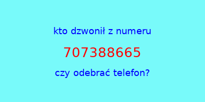 kto dzwonił 707388665  czy odebrać telefon?