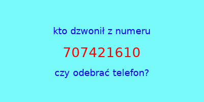 kto dzwonił 707421610  czy odebrać telefon?