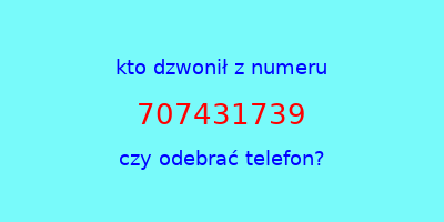 kto dzwonił 707431739  czy odebrać telefon?