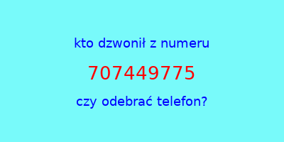 kto dzwonił 707449775  czy odebrać telefon?