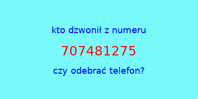 kto dzwonił 707481275  czy odebrać telefon?