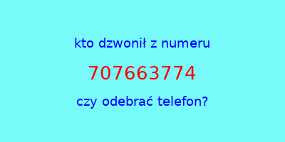 kto dzwonił 707663774  czy odebrać telefon?