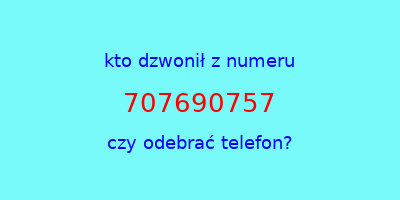 kto dzwonił 707690757  czy odebrać telefon?