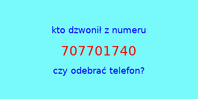 kto dzwonił 707701740  czy odebrać telefon?