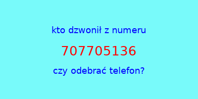 kto dzwonił 707705136  czy odebrać telefon?