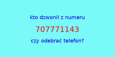 kto dzwonił 707771143  czy odebrać telefon?