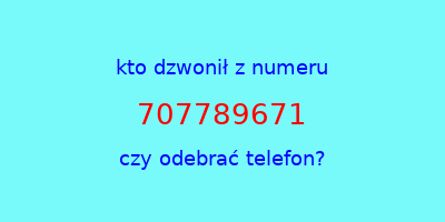 kto dzwonił 707789671  czy odebrać telefon?