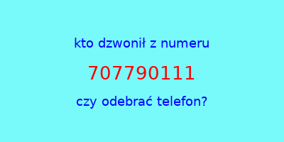 kto dzwonił 707790111  czy odebrać telefon?