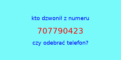 kto dzwonił 707790423  czy odebrać telefon?